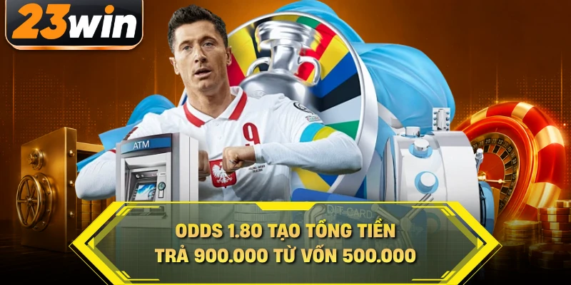 Odds 1.80 tạo tổng tiền trả 900.000 từ vốn 500.000